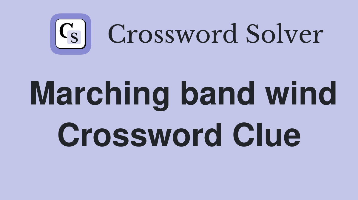 Marching band wind Crossword Clue
