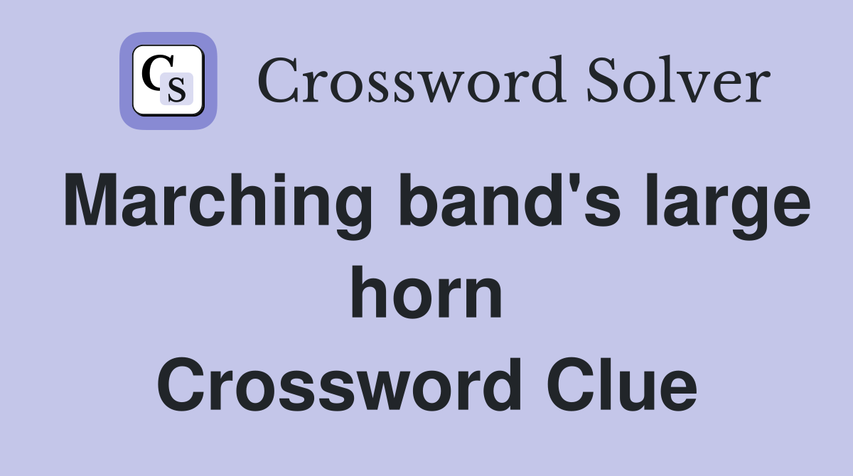 Marching band's large horn Crossword Clue