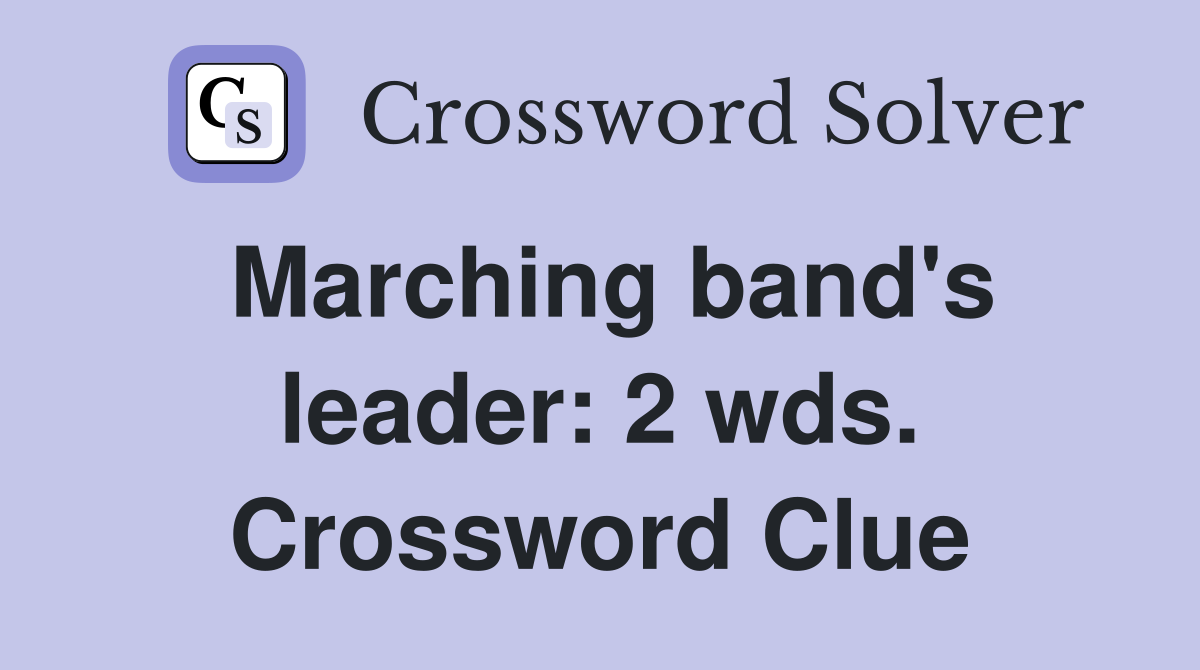 Marching band's leader: 2 wds. Crossword Clue