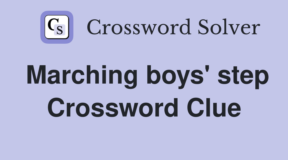 Marching boys' step Crossword Clue