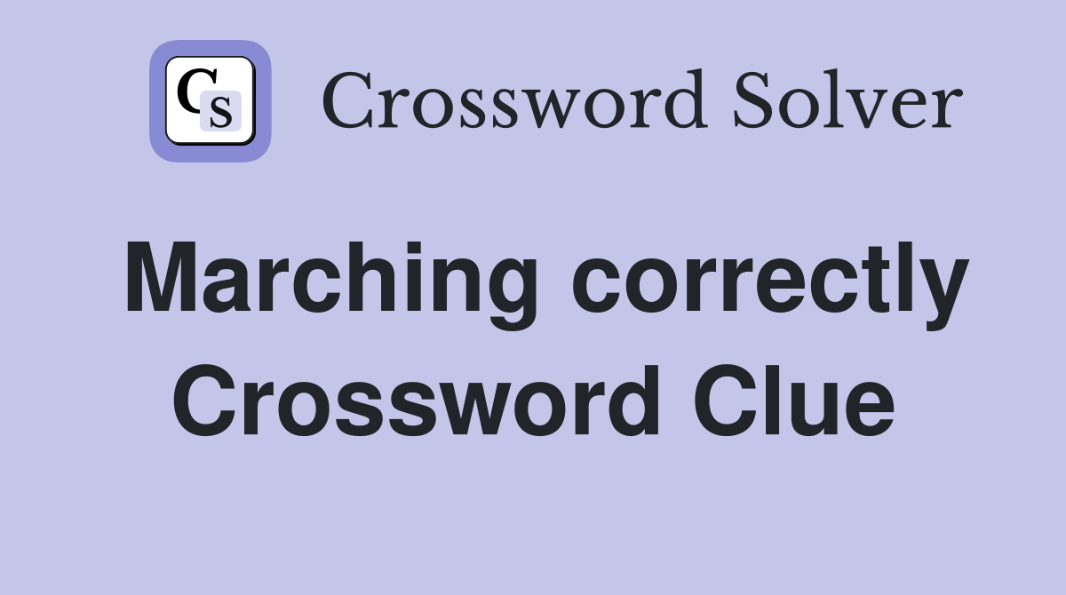 Marching correctly Crossword Clue