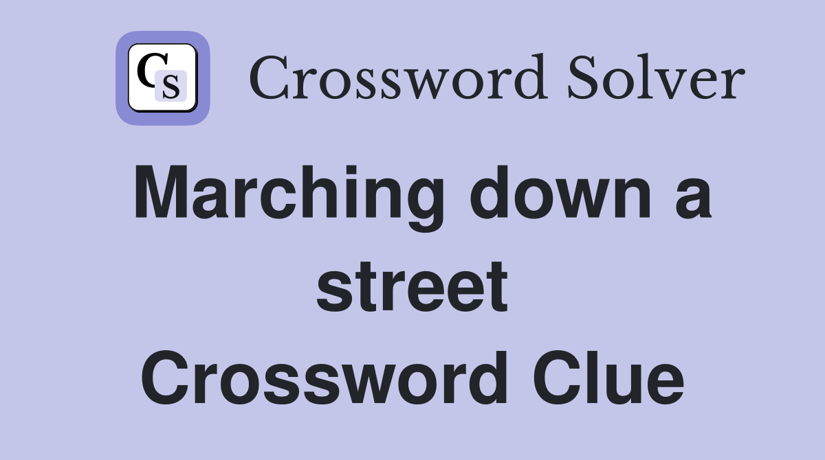Marching down a street Crossword Clue