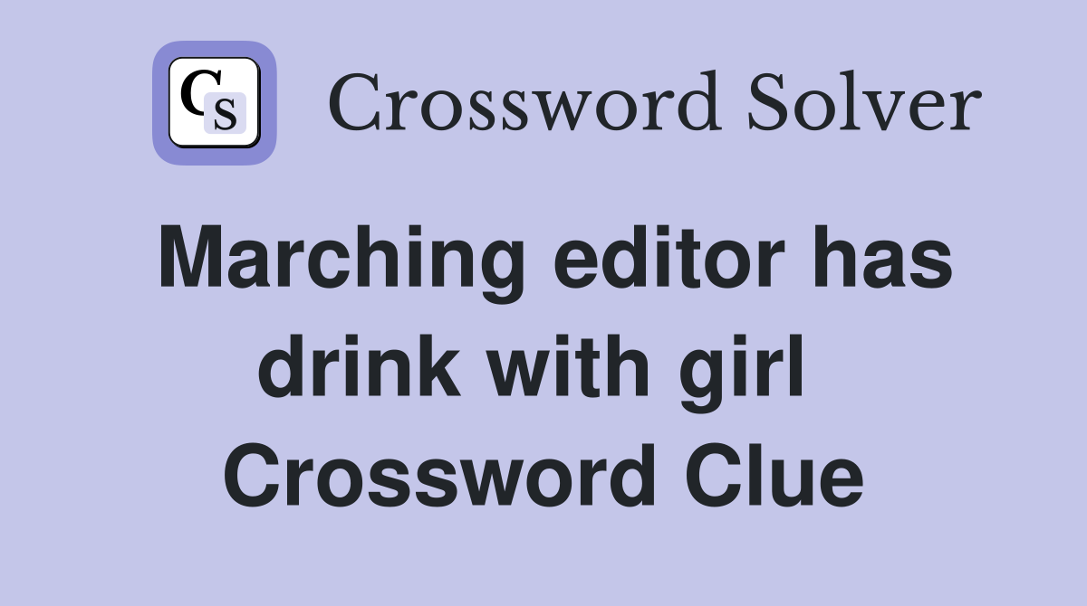 Marching editor has drink with girl  Crossword Clue