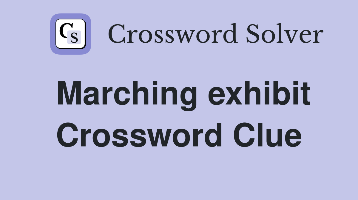 Marching exhibit Crossword Clue