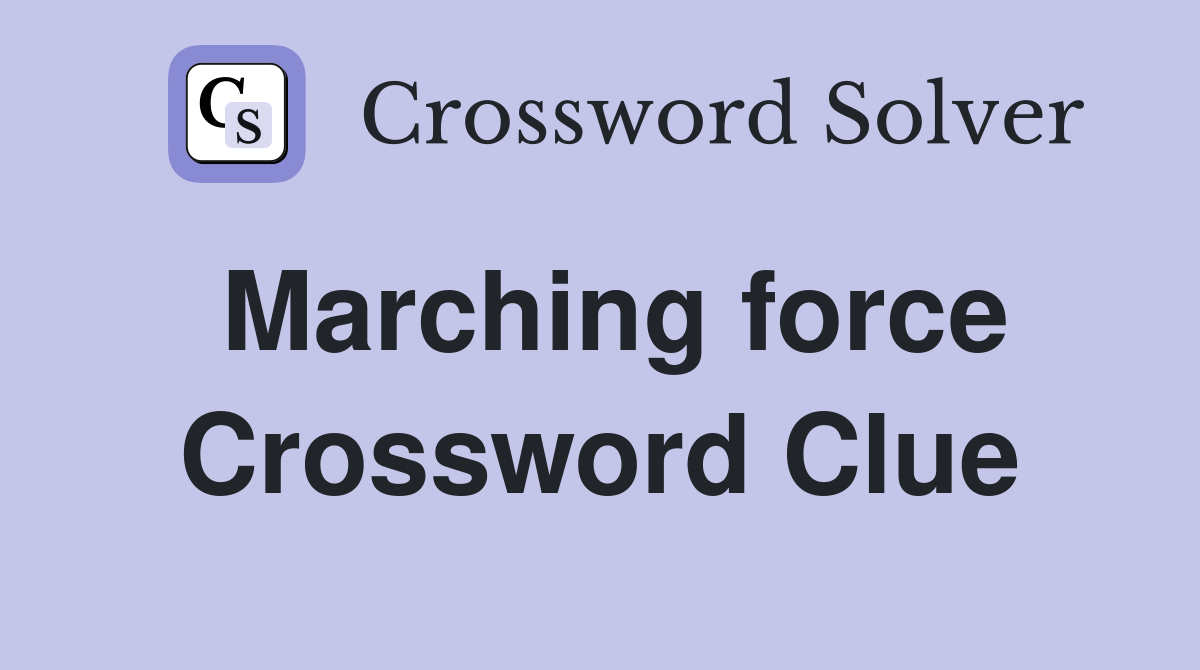 Marching force Crossword Clue