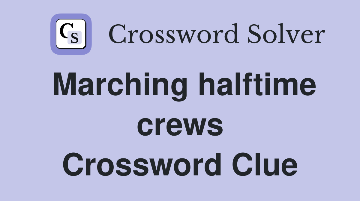 Marching halftime crews Crossword Clue