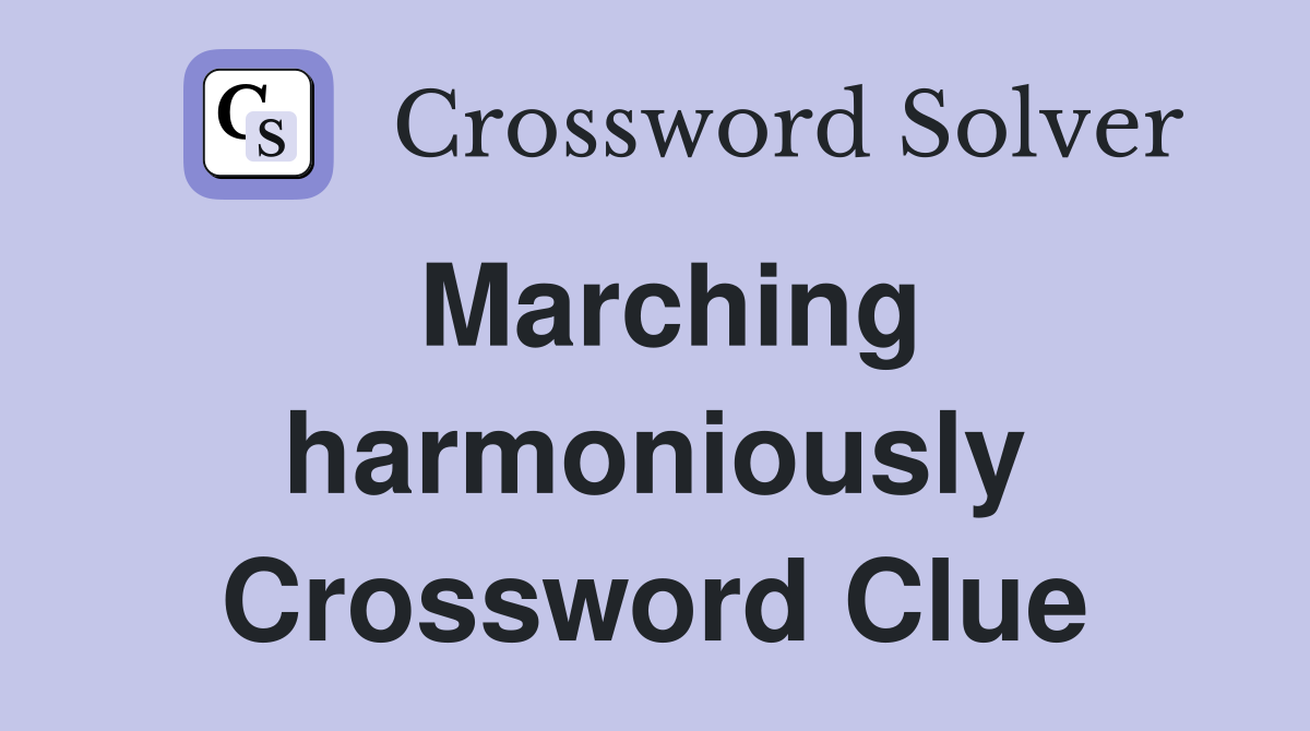 Marching harmoniously Crossword Clue