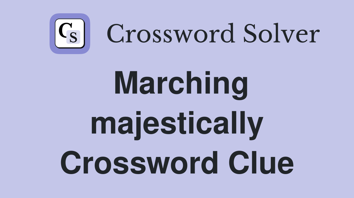 Marching majestically Crossword Clue