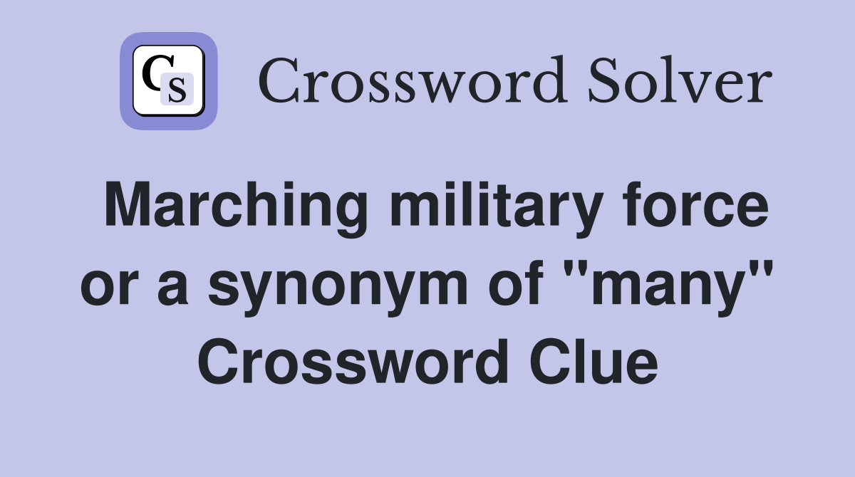 Marching military force or a synonym of "many" Crossword Clue