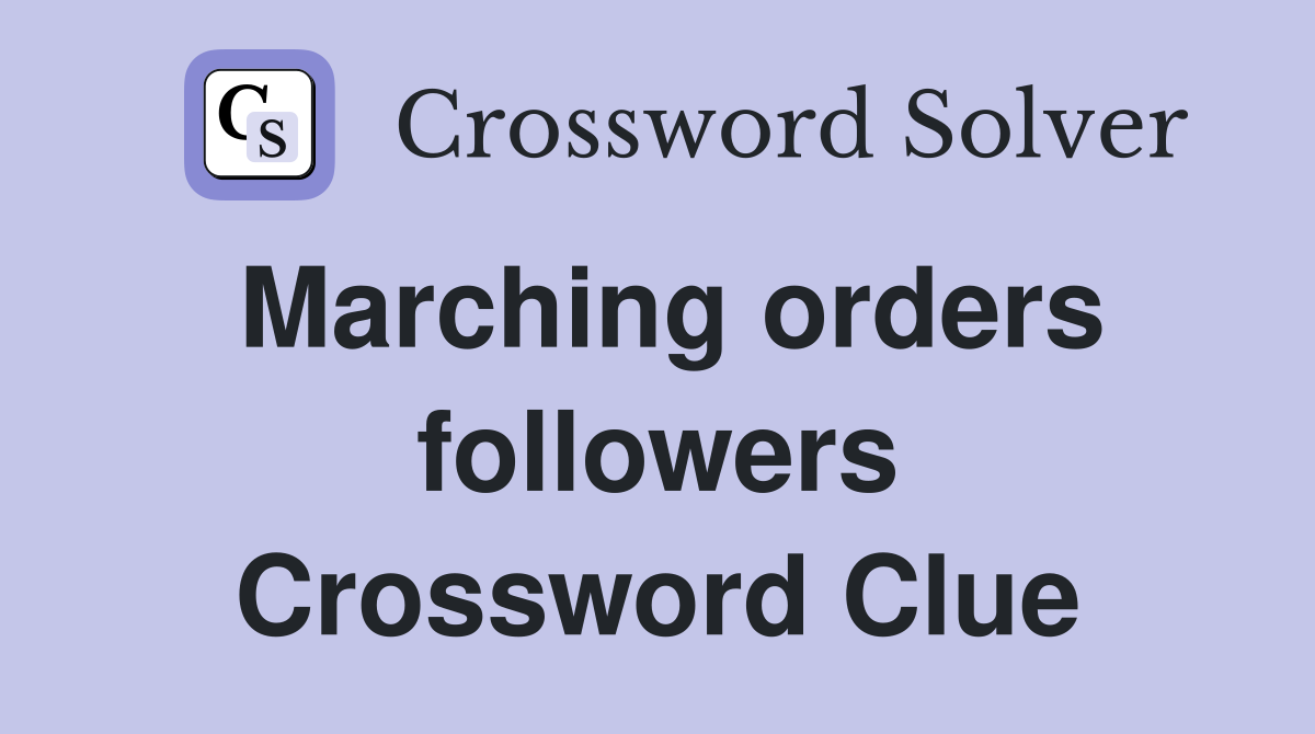 Marching orders followers Crossword Clue