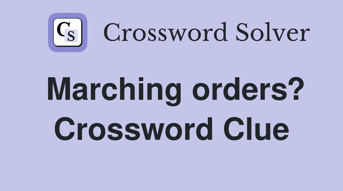 Marching orders? Crossword Clue