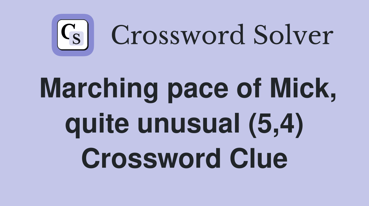 Marching pace of Mick, quite unusual (5,4) Crossword Clue