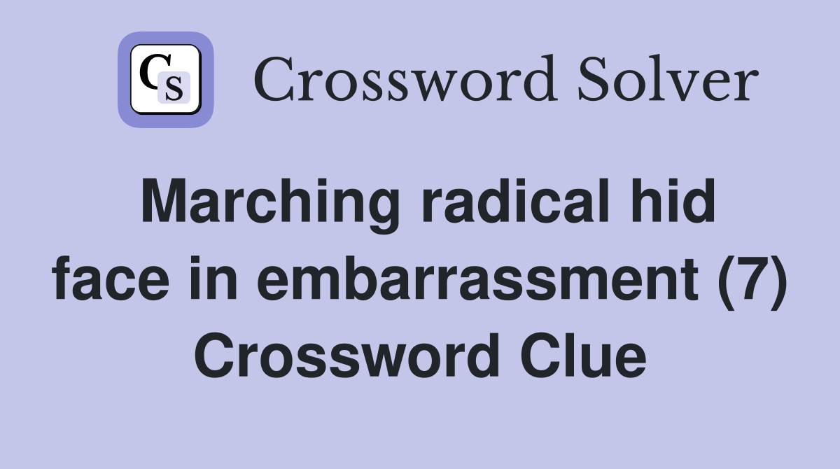 Marching radical hid face in embarrassment (7) Crossword Clue