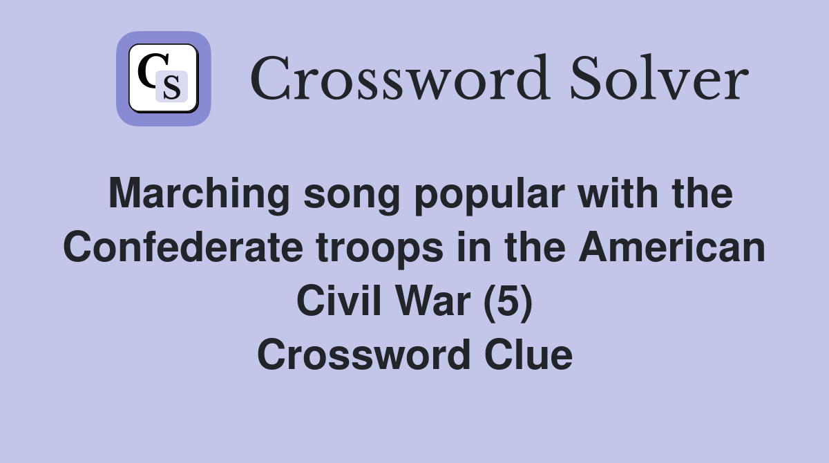Marching song popular with the Confederate troops in the American Civil War (5) Crossword Clue