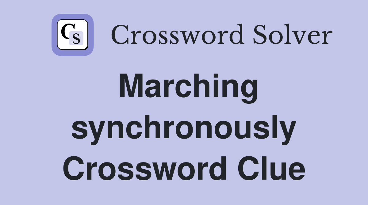 Marching synchronously Crossword Clue