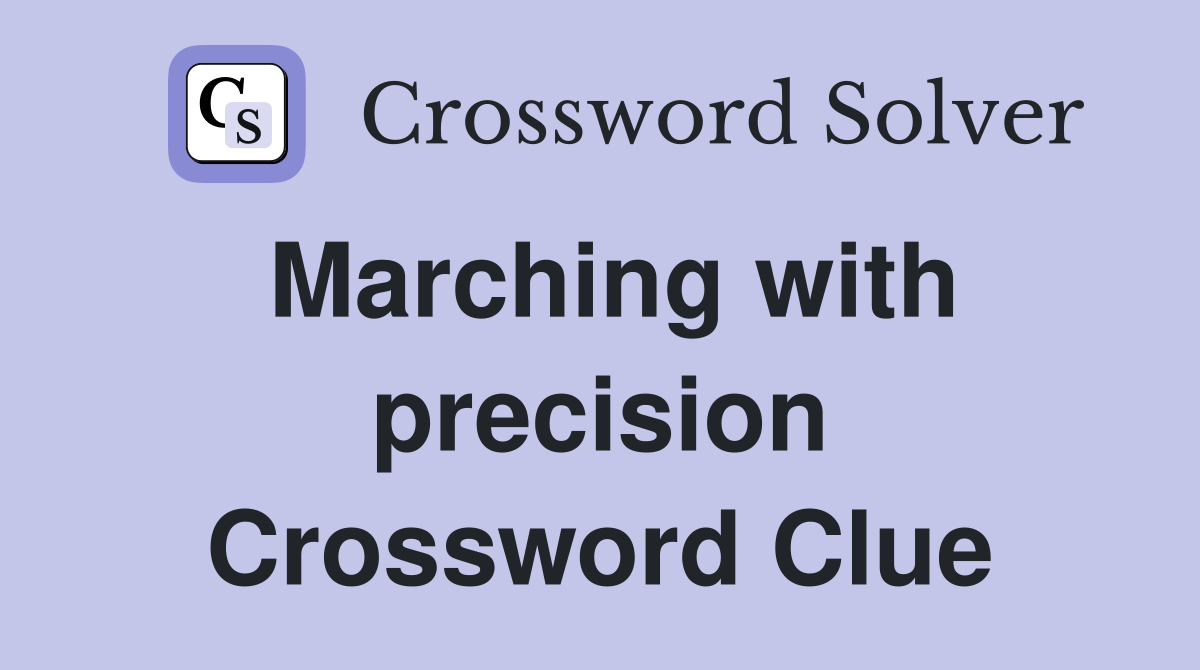 Marching with precision Crossword Clue