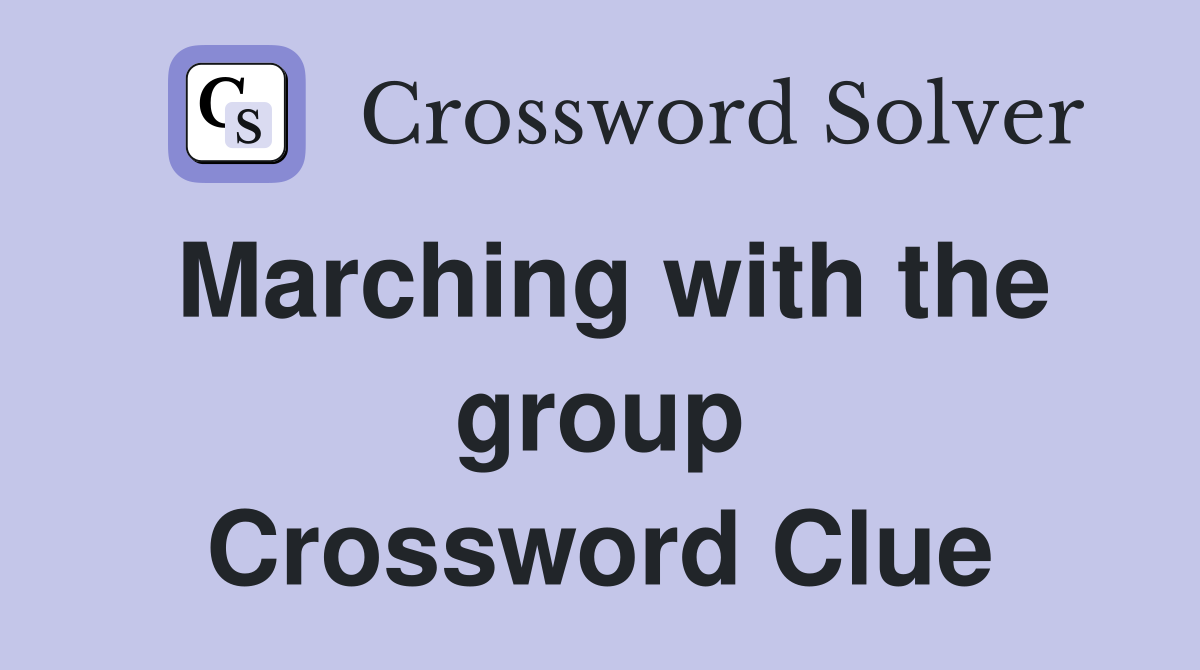 Marching with the group Crossword Clue