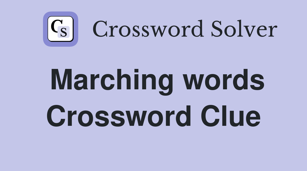 Marching words Crossword Clue