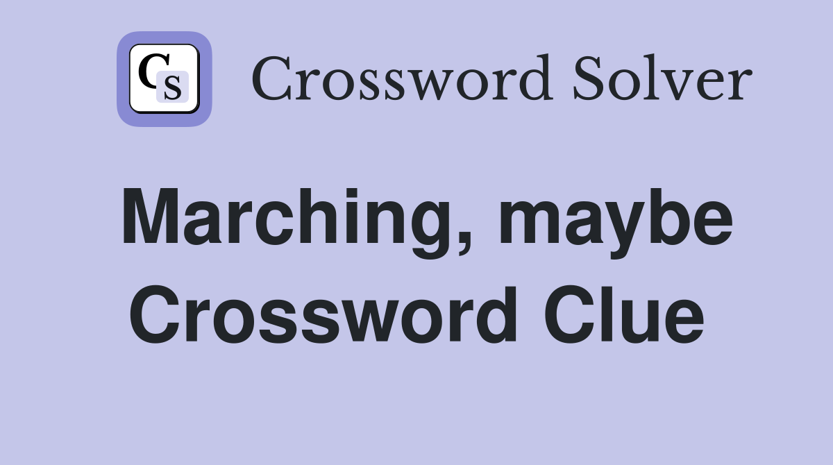 Marching, maybe Crossword Clue
