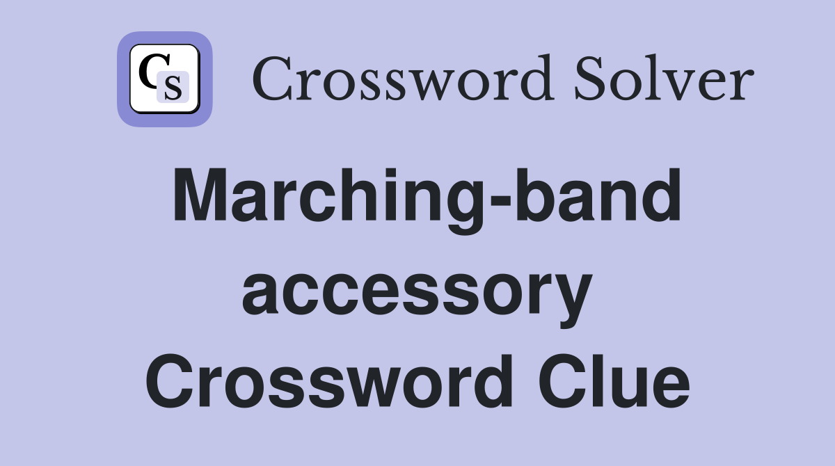 Marching-band accessory Crossword Clue