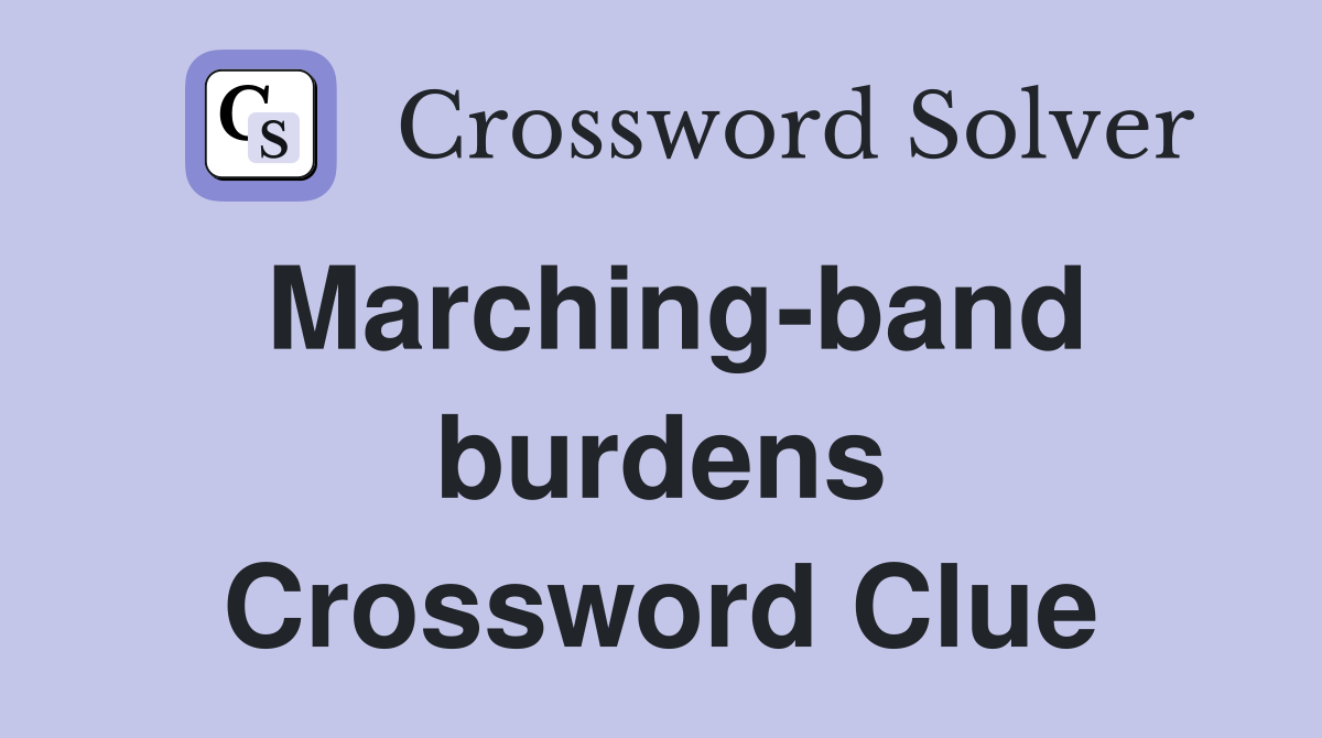 Marching-band burdens Crossword Clue