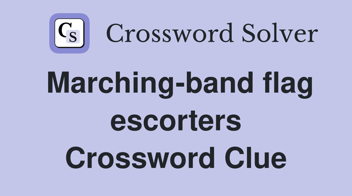Marching-band flag escorters Crossword Clue
