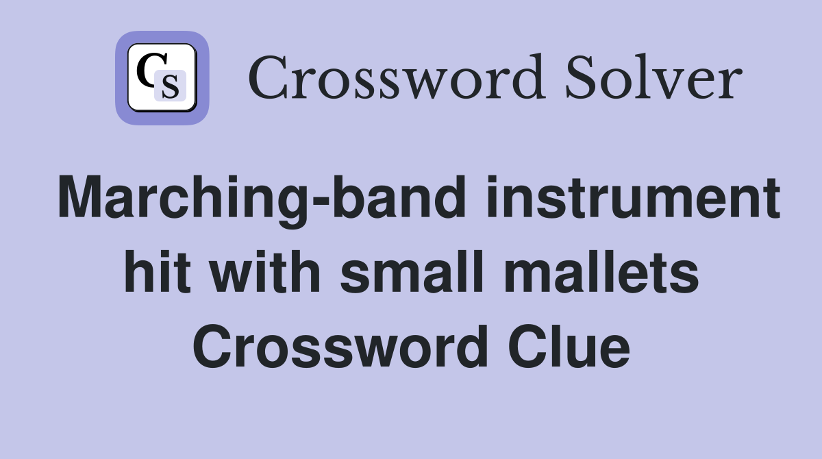 Marching-band instrument hit with small mallets Crossword Clue
