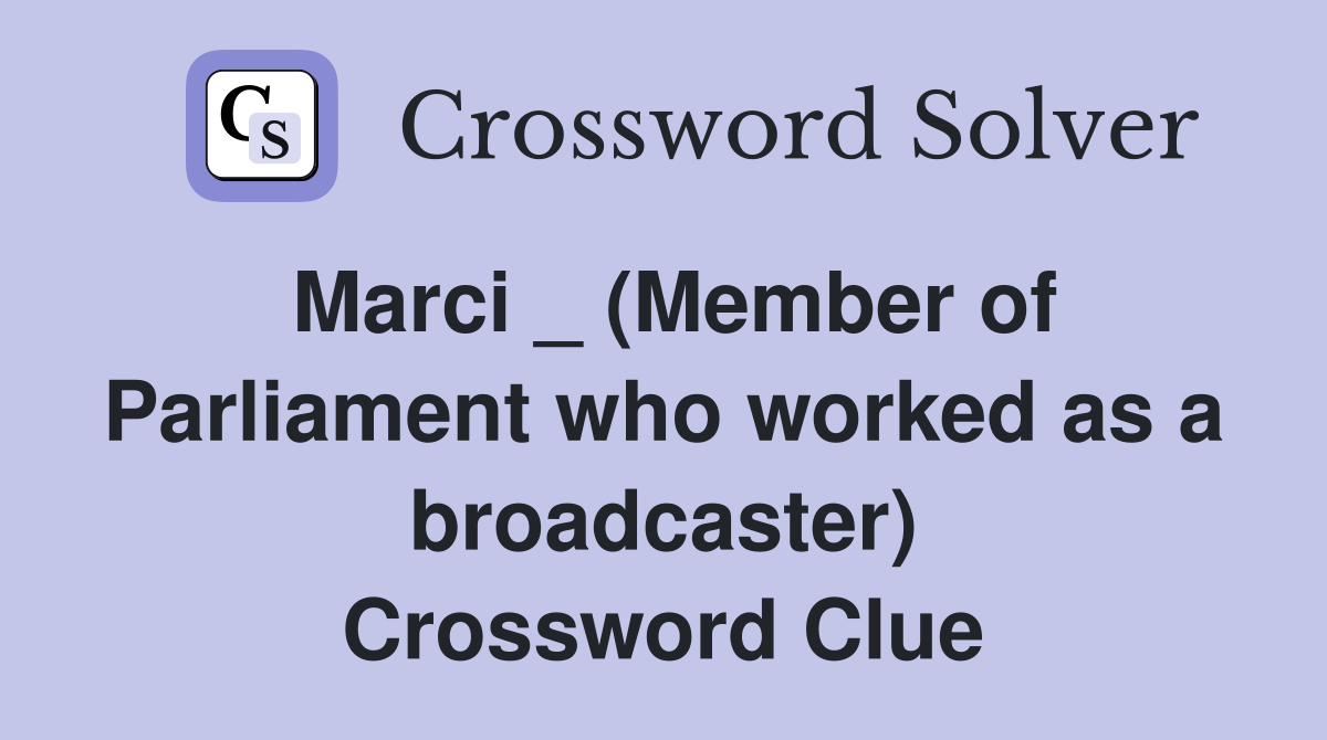 Marci _ (Member of Parliament who worked as a broadcaster) Crossword Clue