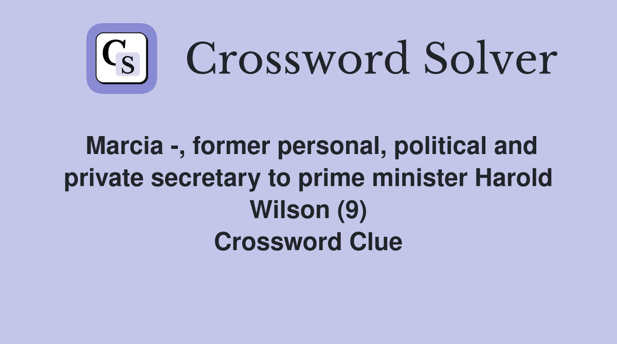 Marcia -, former personal, political and private secretary to prime minister Harold Wilson (9) Crossword Clue