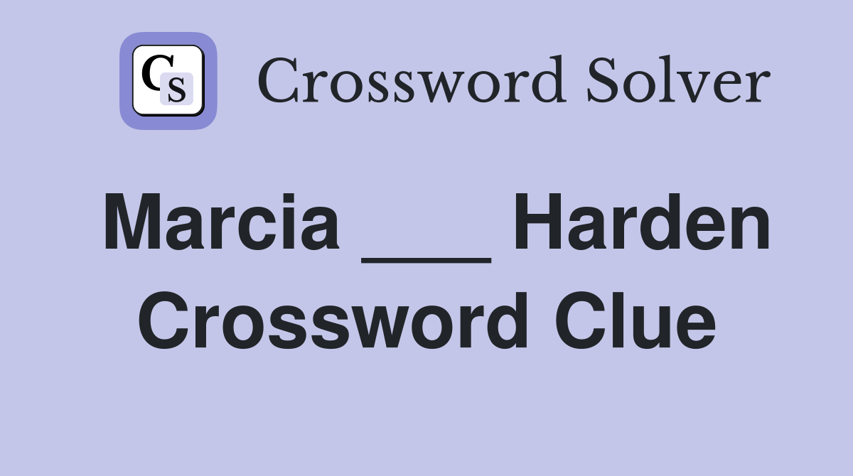 Marcia ___ Harden Crossword Clue