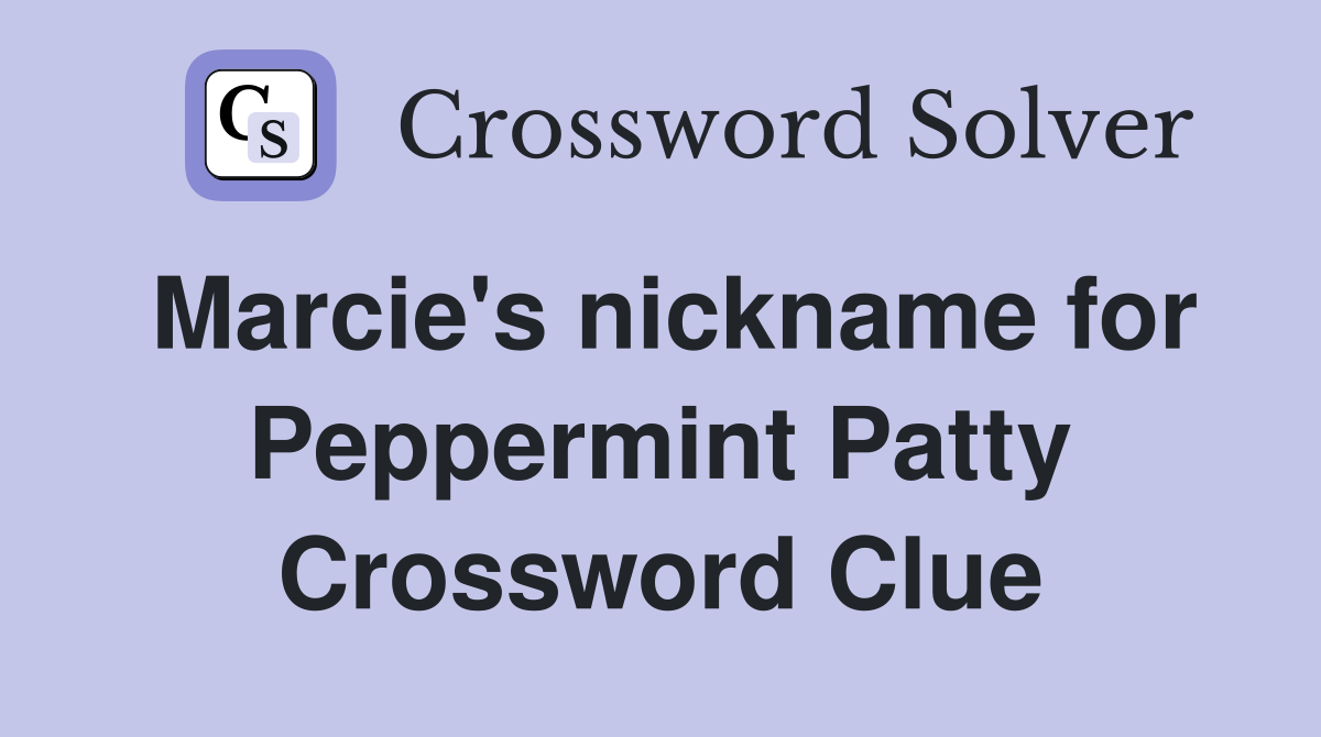 Marcie's nickname for Peppermint Patty Crossword Clue