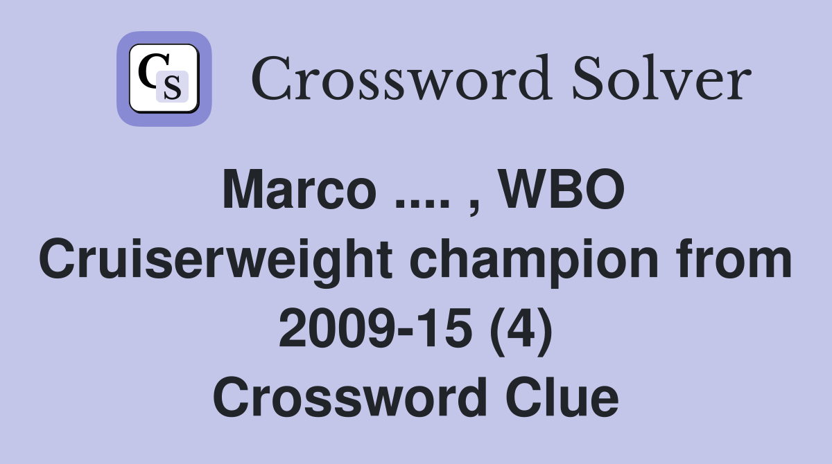 Marco .... , WBO Cruiserweight champion from 2009-15 (4) Crossword Clue