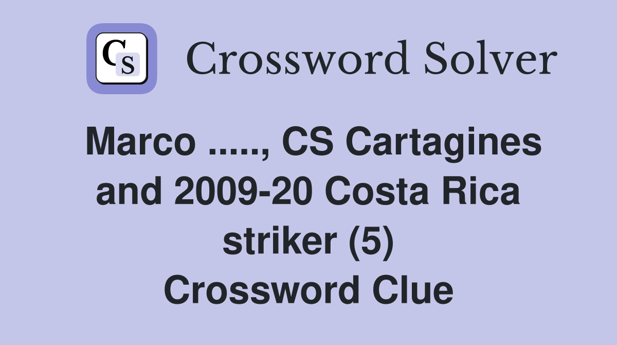 Marco ....., CS Cartagines and 2009-20 Costa Rica striker (5) Crossword Clue