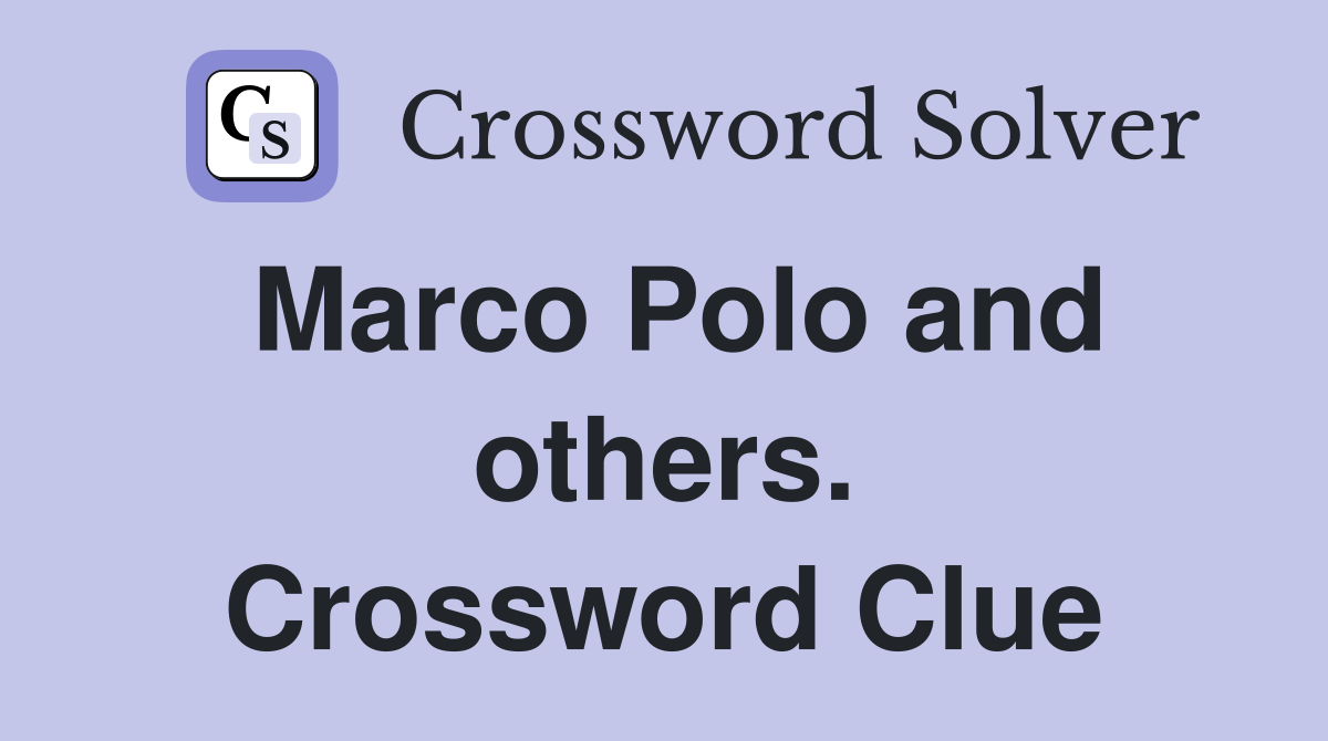 Marco Polo and others. Crossword Clue