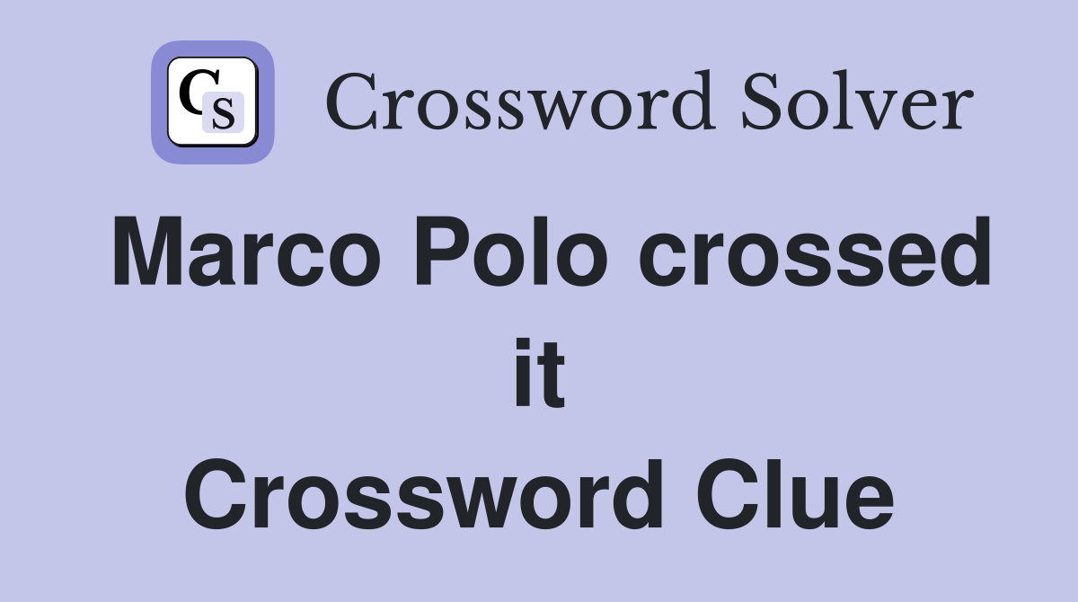Marco Polo crossed it Crossword Clue
