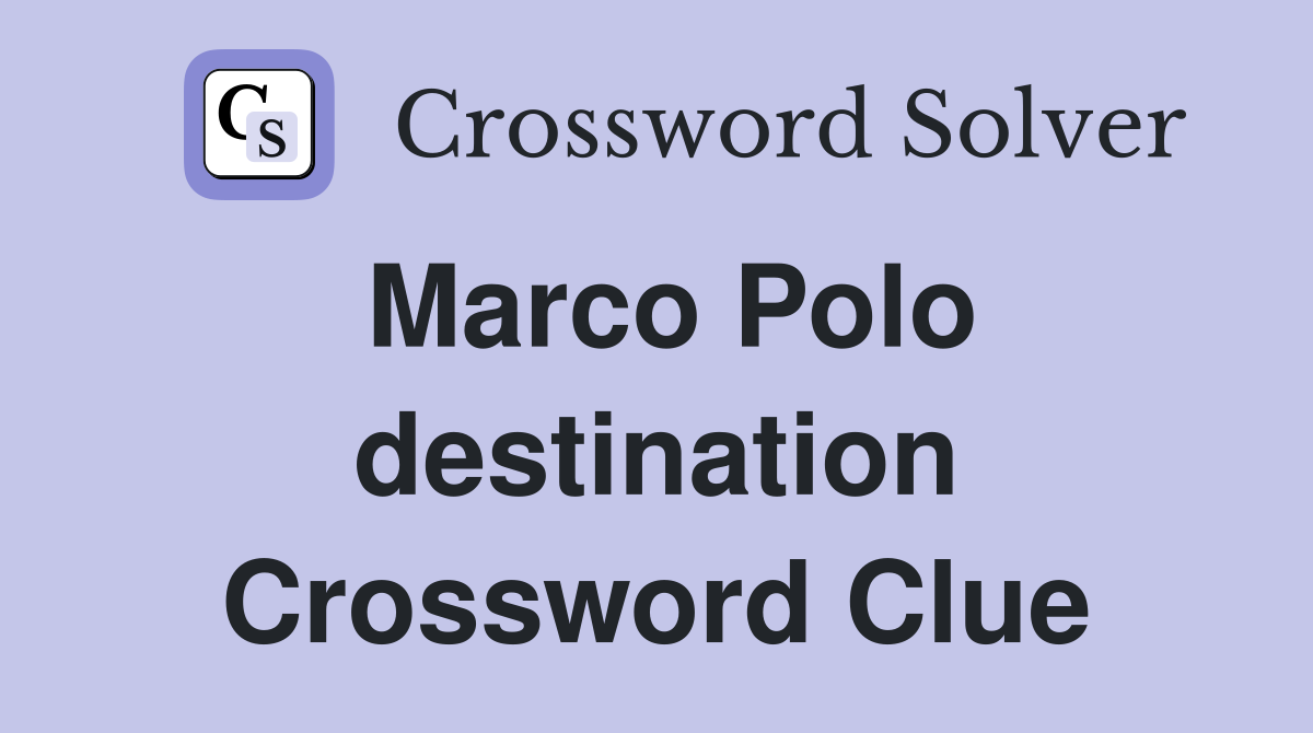 Marco Polo destination Crossword Clue