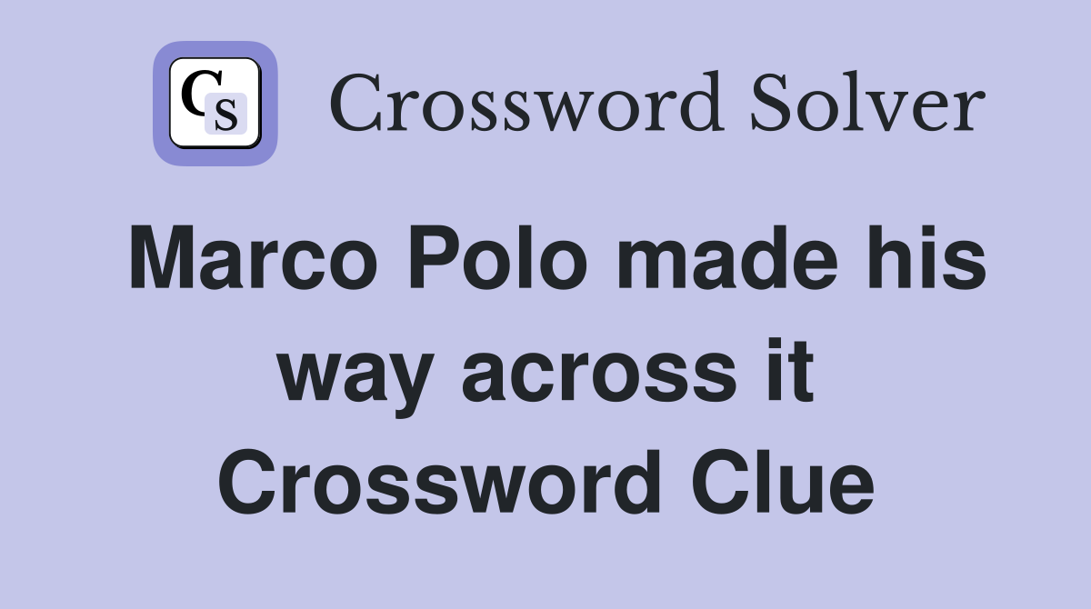Marco Polo made his way across it Crossword Clue