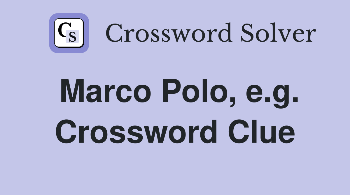 Marco Polo, e.g. Crossword Clue