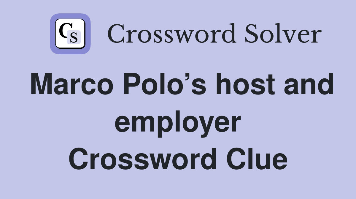 Marco Polo’s host and employer Crossword Clue