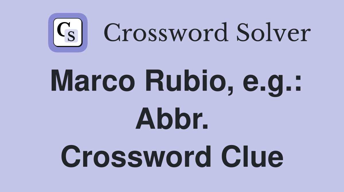 Marco Rubio, e.g.: Abbr. Crossword Clue