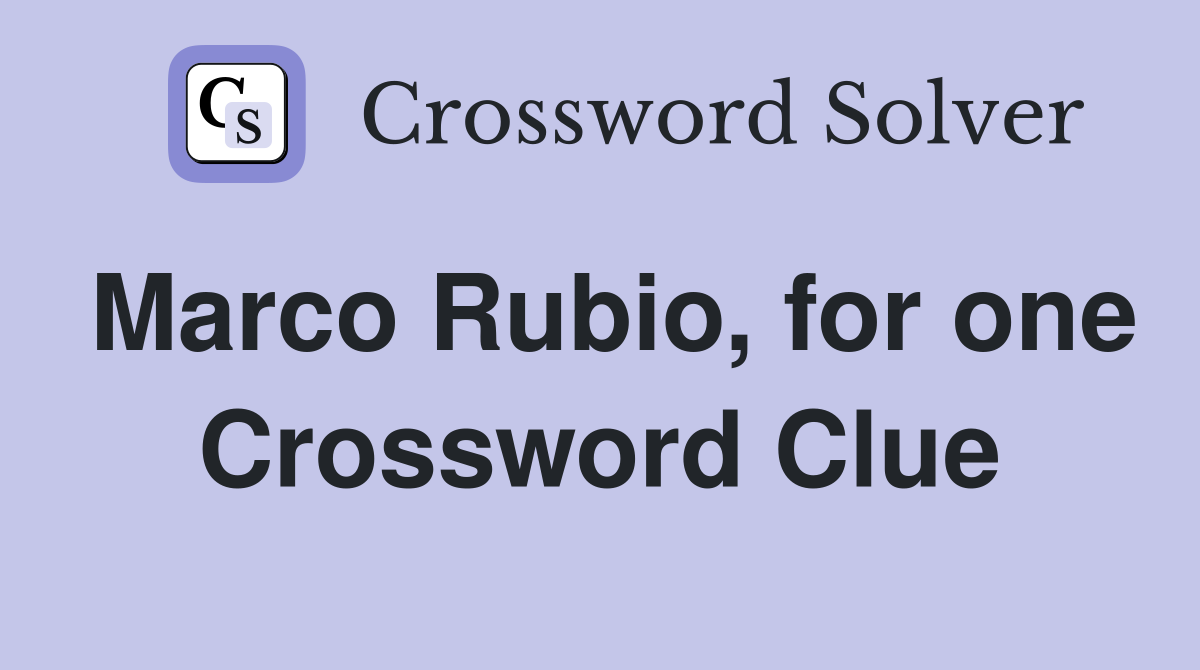 Marco Rubio, for one Crossword Clue
