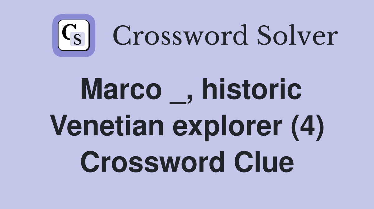 Marco _, historic Venetian explorer (4) Crossword Clue