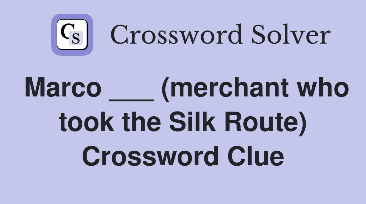 Marco ___ (merchant who took the Silk Route) Crossword Clue
