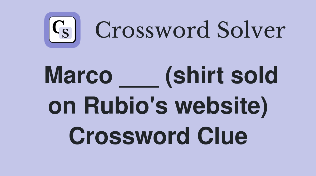 Marco ___ (shirt sold on Rubio's website) Crossword Clue