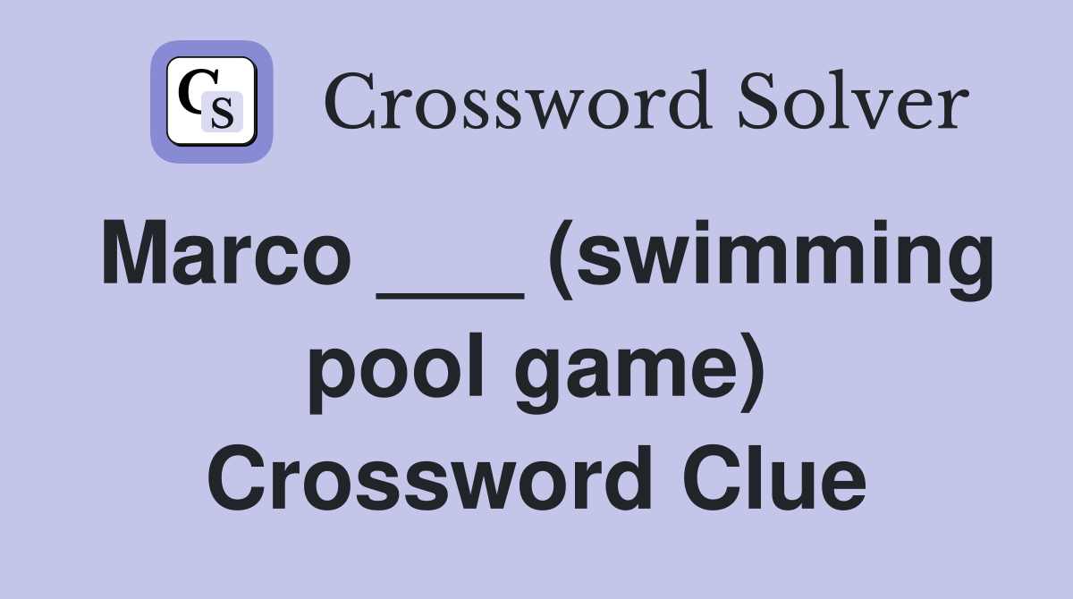 Marco ___ (swimming pool game) Crossword Clue