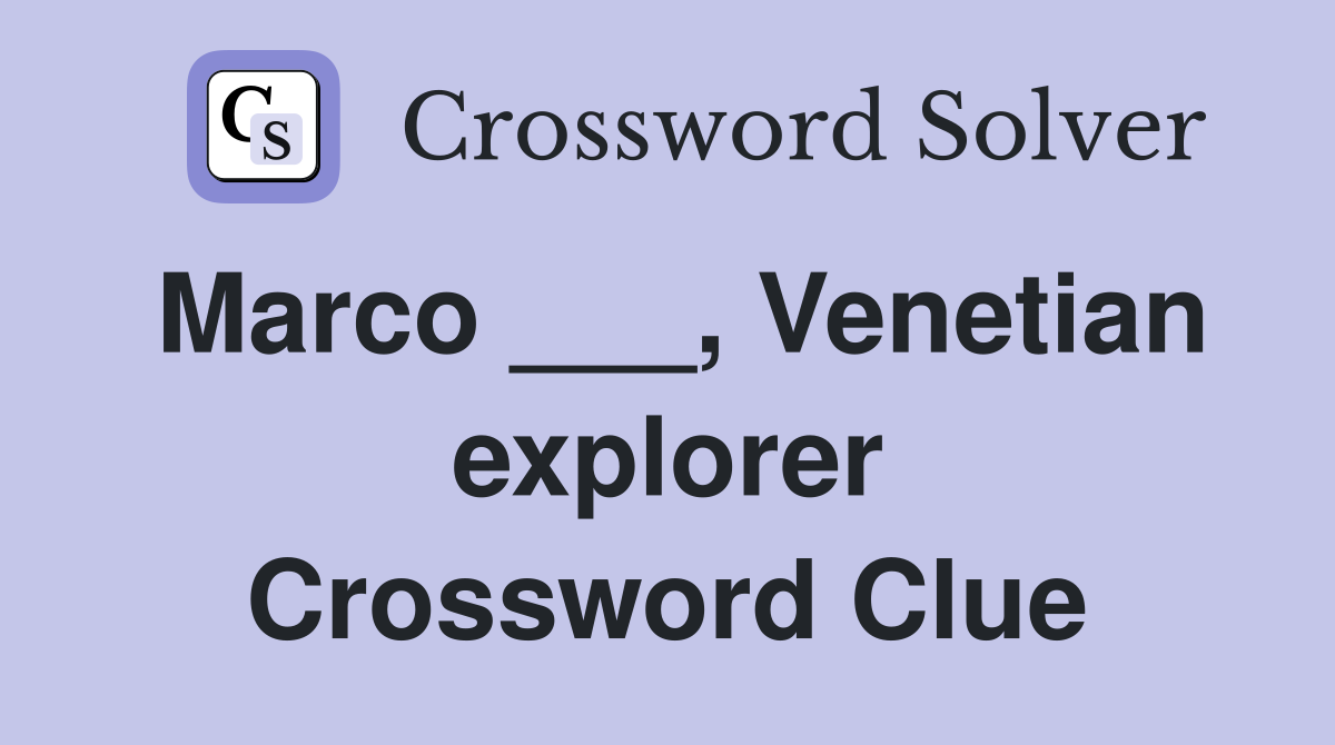 Marco ___, Venetian explorer Crossword Clue