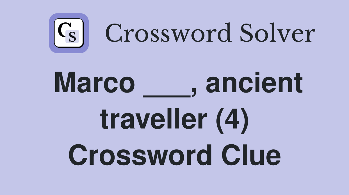 Marco ___, ancient traveller (4) Crossword Clue