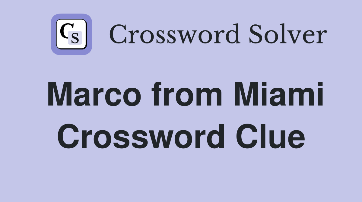 Marco from Miami Crossword Clue