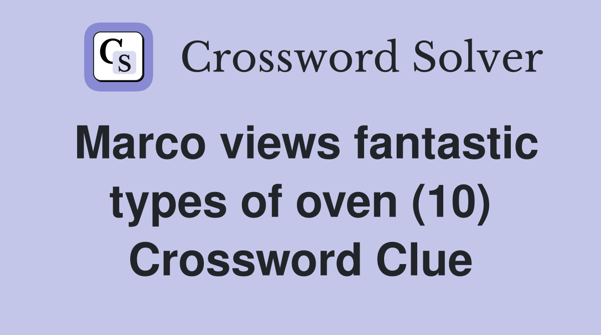 Marco views fantastic types of oven (10) Crossword Clue