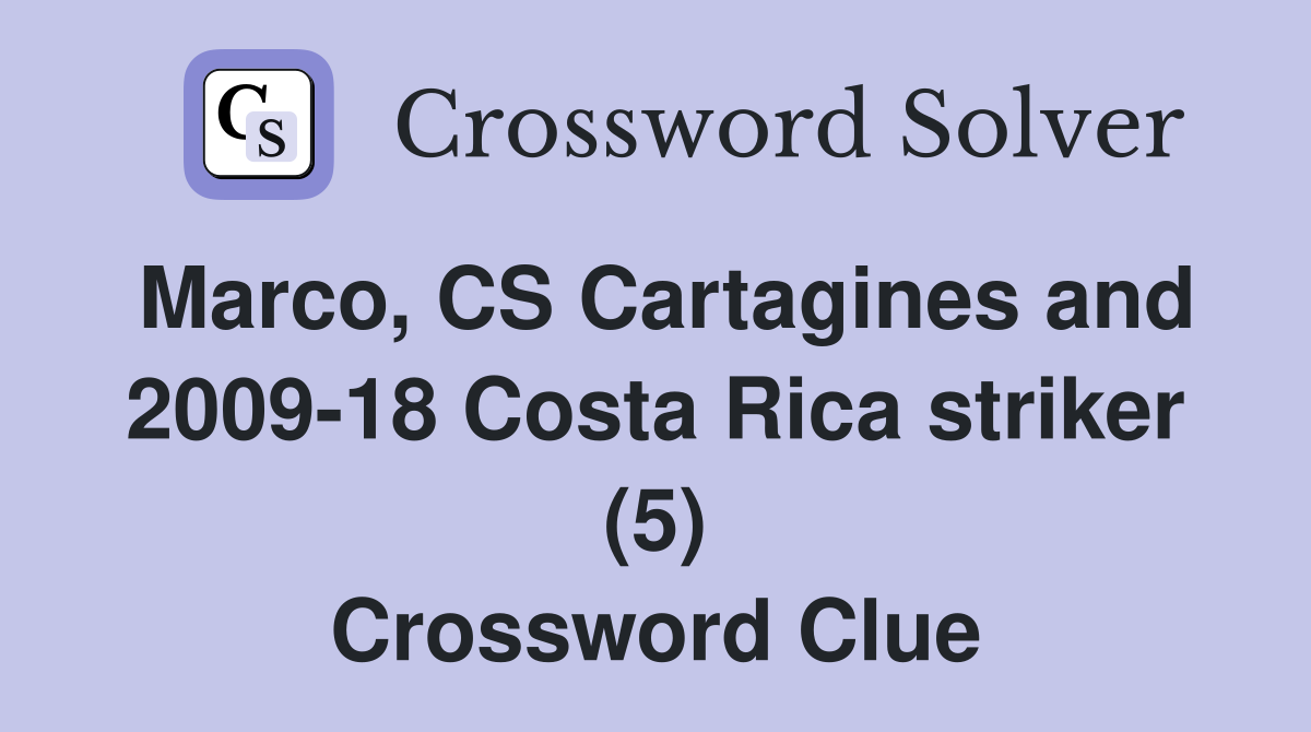 Marco, CS Cartagines and 2009-18 Costa Rica striker (5) Crossword Clue